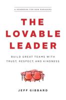 The Lovable Leader: Build Great Teams with Trust, Respect, and Kindness