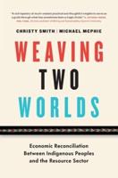 Weaving Two Worlds: Economic Reconciliation Between Indigenous Peoples and the Resource Sector