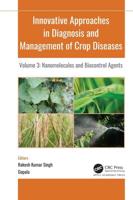 Innovative Approaches in Diagnosis and Management of Crop Diseases. Volume 3 Nanomolecules and Biocontrol Agents