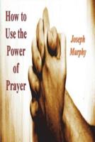 How To Use the Power of Prayer