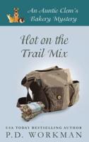 Hot on the Trail Mix: A Cozy Culinary & Pet Mystery