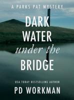 Dark Water Under the Bridge: A quick-read police procedural set in picturesque Canada