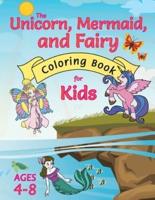 The Unicorn, Mermaid, and Fairy Coloring Book for Kids