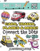 Cars, Trains, Planes &amp; More Connect the Dots for Kids: (Ages 4-8) Dot to Dot Activity Book for Kids with 5 Difficulty Levels! (1-5, 1-10, 1-15, 1-20, 1-25 Cars, Trains, Planes &amp; More Dot-to-Dot Puzzles)
