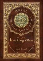 Through the Looking-Glass (Royal Collector's Edition) (Illustrated) (Case Laminate Hardcover With Jacket)