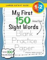 My First 150 Sight Words Blank Practice Paper (Large 8.5"x11" Size!): (Ages 6-8) 100 Pages of Blank Practice Paper! (Companion to My First 150 Sight Words Series)