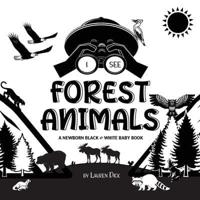 I See Forest Animals: A Newborn Black & White Baby Book (High-Contrast Design & Patterns) (Bear, Moose, Deer, Cougar, Wolf, Fox, Beaver, Skunk, Owl, Eagle, Woodpecker, Bat, and More!) (Engage Early Readers: Children's Learning Books)