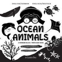 I See Ocean Animals: Bilingual (English / German) (Englisch / Deutsch) A Newborn Black & White Baby Book (High-Contrast Design & Patterns) (Whale, Dolphin, Shark, Turtle, Seal, Octopus, Stingray, Jellyfish, Seahorse, Starfish, Crab, and More!) (Engage Ear