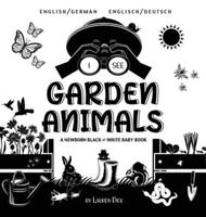 I See Garden Animals: Bilingual (English / German) (Englisch / Deutsch) A Newborn Black & White Baby Book (High-Contrast Design & Patterns) (Hummingbird, Butterfly, Dragonfly, Snail, Bee, Spider, Snake, Frog, Mouse, Rabbit, Mole, and More!) (Engage Early 