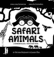 I See Safari Animals: Bilingual (English / Spanish) (Inglés / Español) A Newborn Black & White Baby Book (High-Contrast Design & Patterns) (Giraffe, Elephant, Lion, Tiger, Monkey, Zebra, and More!) (Engage Early Readers: Children's Learning Books)