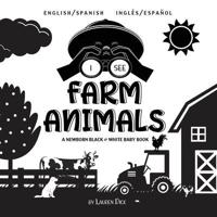 I See Farm Animals: Bilingual (English / Spanish) (Inglés / Español) A Newborn Black & White Baby Book (High-Contrast Design & Patterns) (Cow, Horse, Pig, Chicken, Donkey, Duck, Goose, Dog, Cat, and More!) (Engage Early Readers: Children's Learning Books)