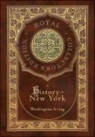 A History of New York (Royal Collector's Edition) (Case Laminate Hardcover With Jacket) (Annotated)