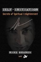 Self-Initiation: Secrets of Spiritual Enlightenment