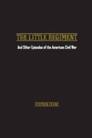 The Little Regiment: And Other Episodes of the American Civil War