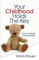 Your Childhood Holds The Key: How to Improve Parenting Skills