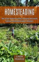 Homesteading: How to Start Backyard Farming, Preserving and Growing (Essential Homesteading Guide to Beginners)