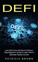 DEFI: Learn What Comes After Bitcoin & Ethereum (Easy Beginner's Guide to Learn How to Generate Passive Income)