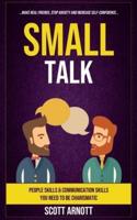 Small Talk: People Skills & Communication Skills You Need To Be Charismatic (Make Real Friends, Stop Anxiety and Increase Self-Confidence)