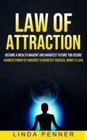 Law of Attraction: Become A Wealth Magent And Manifest Future You Desire (Harness Power Of Universe To Manifest Success, Money & Love)