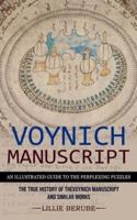 Voynich Manuscript: An Illustrated Guide to the Perplexing Puzzles (The True History of the Voynich Manuscript and Similar Works)
