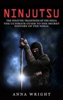 Ninjutsu: The Ninjutsu Traditions of the Ninja (The Ultimate Guide to the Secret History of the Ninja): The Ninjutsu Traditions of the Hattori Family (The Ultimate Guide to the Secret History of the Ninja)