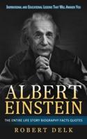 Albert Einstein: Inspirational and Educational Lessons That Will Awaken You (The Entire Life Story Biography Facts Quotes)