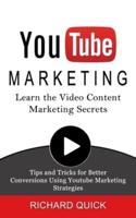 Youtube Marketing: Learn the Video Content Marketing Secrets (Tips and Tricks for Better Conversions Using Youtube Marketing Strategies)