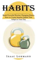 Habits: Build Powerful Destiny Changing Habits (How to Create Smarter Habits That Adapt to Your Day)