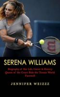 Serena Williams: Biography of Her Life, Career & History (Queen of the Court Bids the Tennis World Farewell)