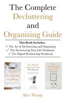 The Complete Decluttering and Organizing Guide: Includes The Art of Decluttering and Organizing, The Decluttering Your Life Workbook & The Digital Decluttering Workbook