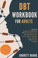 DBT Workbook for Adults: Develop Emotional Wellbeing with Practical Exercises  for Managing Fear, Stress, Worry, Anxiety, Panic  Attacks and Intrusive Thoughts (Includes 12-Week Plan for Anxiety Relief)