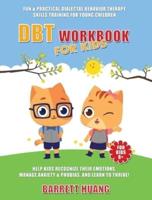 DBT Workbook For Kids: Fun & Practical Dialectal Behavior Therapy Skills Training For Young Children   Help Kids Manage Anxiety & Phobias, Recognize Their Emotions, and Learn To Thrive!