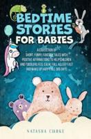Bedtime Stories for Babies: A collection of short, funny, fantasy tales with positive affirmations to help children and toddlers feel calm, fall asleep fast and wake up happy all 365 days