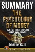 Summary of The Psychology of Money: Timeless Lessons on Wealth, Greed, and Happiness by Morgan Housel