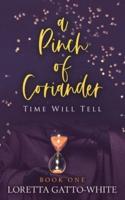 A Pinch of Coriander Book One : Time Will Tell