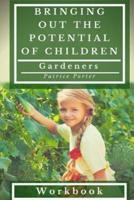 Bringing Out the Potential of Children. Gardeners Workbook