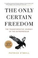 The Only Certain Freedom: The Transformative Journey of the Entrepreneur