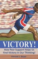 VICTORY!: How Peer Support Helps Us Find Victory In Our Thinking!