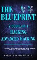 HACKING & ADVANCED HACKING: 2 BOOKS IN 1: THE BLUEPRINT: Everything You Need To Know For Hacking!