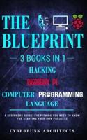 RASPBERRY PI & HACKING & COMPUTER PROGRAMMING LANGUAGES: 3 Books in 1: THE BLUEPRINT: Everything You Need To Know