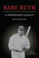 BABE RUTH - A Superstar's Legacy
