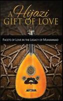 A Hijazi Gift of Love: Facets of Love in the Legacy of Muhammad
