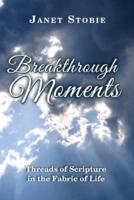 Breakthrough Moments: Threads of Scripture in the Fabric of Life