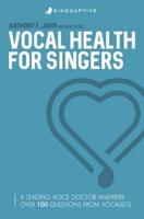 Vocal Health for Singers: A Leading Voice Doctor Answers Over 100 Questions from Vocalists