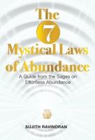 The 7 Mystical Laws of Abundance: A Guide from the Sages on Effortless Abundance