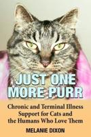 Just One More Purr: Chronic and Terminal Illness Support for Cats and the Humans Who Love Them Cat Care Book