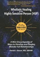 Wholistic Healing for the Highly Sensitive Person (HSP): Finding Your Place in the Universe: A Mini-Encyclopedia of Ways to Develop and Deepen Wonder-
