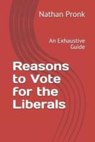 Reasons to Vote for the Liberals: An Exhaustive Guide