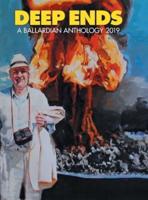 Deep Ends: A Ballardian Anthology 2019