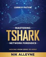 Learning by Practicing - Mastering TShark Network Forensics: Moving From Zero to Hero